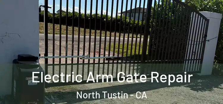 Electric Arm Gate Repair North Tustin - CA