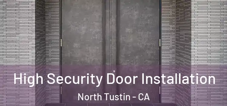 High Security Door Installation North Tustin - CA