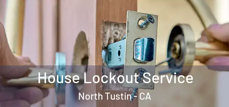  House Lockout Service North Tustin - CA